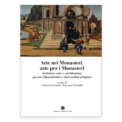 Arte nei Monasteri, arte per i Monasteri. Scrittura, arte e architettura presso i Benedettini e altri ordini religiosi