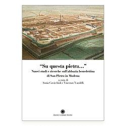 Su questa pietra… Nuovi studi e ricerche sull'abbazia benedettina di San Pietro in Modena