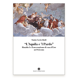 "L'Aquila e 'l Pardo". Rinaldo I e il mecenatismo di casa d’Este nel Seicento