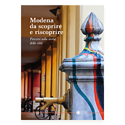 Modena da scoprire e riscoprire. Percorsi nella storia della città