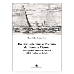 Da Gerusalemme a Pechino da Roma a Vienna. Sul Saggio di architettura storica di J.B. Fischer von Erlach