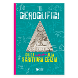 Geroglifici. La guida definitiva alla scrittura egizia