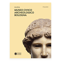 Museo Civico Archeologico Bologna. Guida