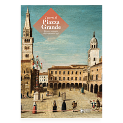 I giorni di Piazza Grande. Parole e immagini dal Medioevo a oggi