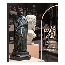 La mano che crea. La galleria pubblica di Ugo Zannoni (1836-1919) scultore collezionista e mecenate