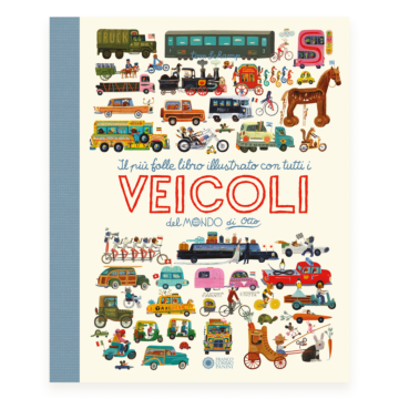 Il più folle libro illustrato con tutti i veicoli del mondo di Otto