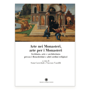 Arte nei Monasteri, arte per i Monasteri. Scrittura, arte e architettura presso i Benedettini e altri ordini religiosi