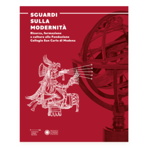 Sguardi sulla modernità. Ricerca, formazione e cultura alla Fondazione Collegio San Carlo di Modena