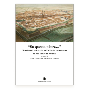 Su questa pietra… Nuovi studi e ricerche sull'abbazia benedettina di San Pietro in Modena